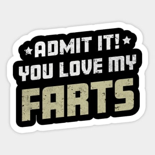 Admit It You Love My Farts Funny Farting Joke Sticker